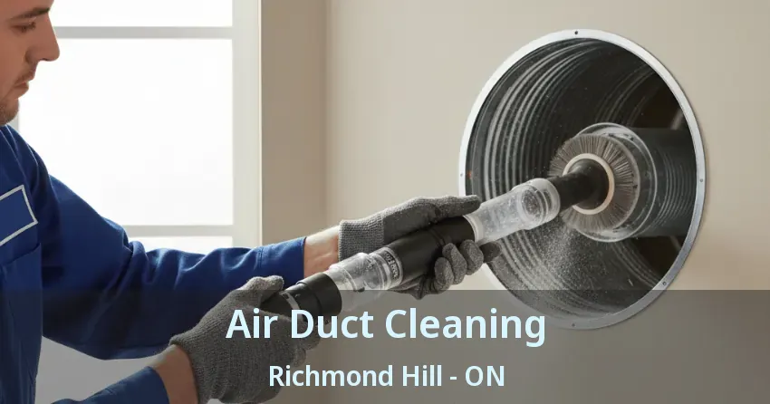 Air Duct Cleaning Richmond Hill - ON Air Duct Cleaning Richmond Hill - ON