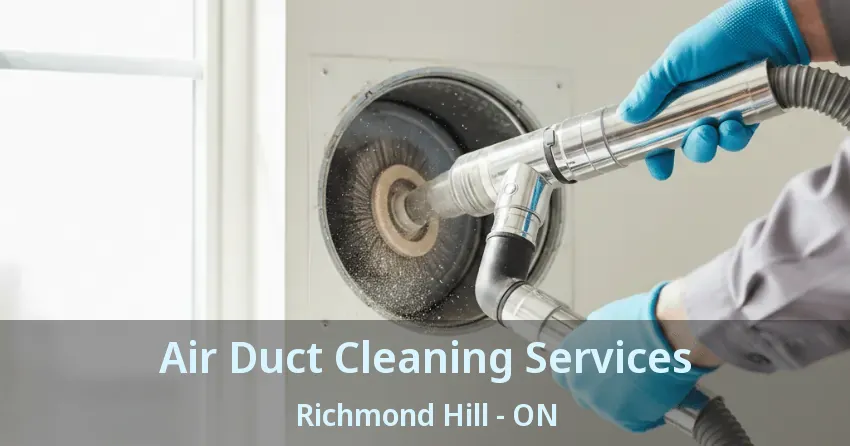 Air Duct Cleaning Services Richmond Hill - ON Air Duct Cleaning Services Richmond Hill - ON