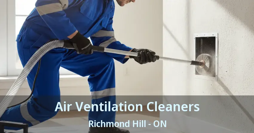 Air Ventilation Cleaners Richmond Hill - ON