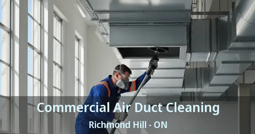 Commercial Air Duct Cleaning Richmond Hill - ON Commercial Air Duct Cleaning Richmond Hill - ON